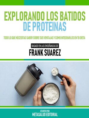 cover image of Explorando Los Batidos De Proteinas--Basado En Las Enseñanzas De Frank Suarez